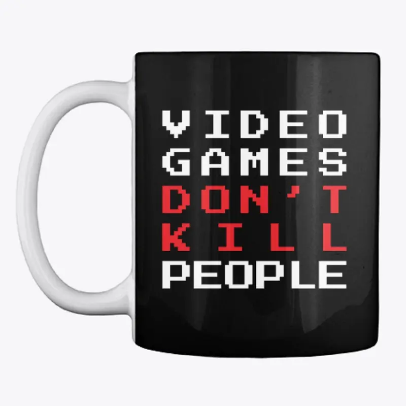 Video Games Don't Kill People