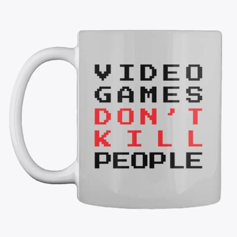 Video Games Don't Kill People